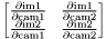 $ \begin{bmatrix} \frac{\partial \text{im1}}{\partial \text{cam1}} & \frac{\partial \text{im1}}{\partial \text{cam2}} \\ \frac{\partial \text{im2}}{\partial \text{cam1}} & \frac{\partial \text{im2}}{\partial \text{cam2}} \end{bmatrix} $