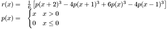 \[\begin{array}{rl} r(x) =& \frac{1}{6}\left[ p(x+2)^3 - 4p(x+1)^3 + 6p(x)^3 - 4p(x-1)^3 \right]\\ p(x) =& \begin{cases}x&x>0\\0&x \le 0\end{cases} \end{array}\]